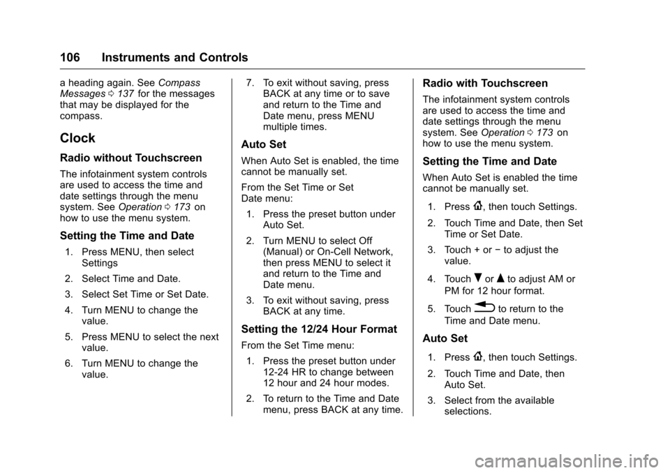 CHEVROLET MALIBU 2016 8.G Owners Manual Chevrolet Malibu Owner Manual (GMNA-Localizing-U.S./Canada/Mexico-
9087641) - 2016 - crc - 9/3/15
106 Instruments and Controls
a heading again. SeeCompass
Messages 0137iifor the messages
that may be d