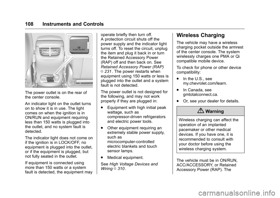 CHEVROLET MALIBU 2016 8.G Owners Manual Chevrolet Malibu Owner Manual (GMNA-Localizing-U.S./Canada/Mexico-
9087641) - 2016 - crc - 9/3/15
108 Instruments and Controls
The power outlet is on the rear of
the center console.
An indicator light