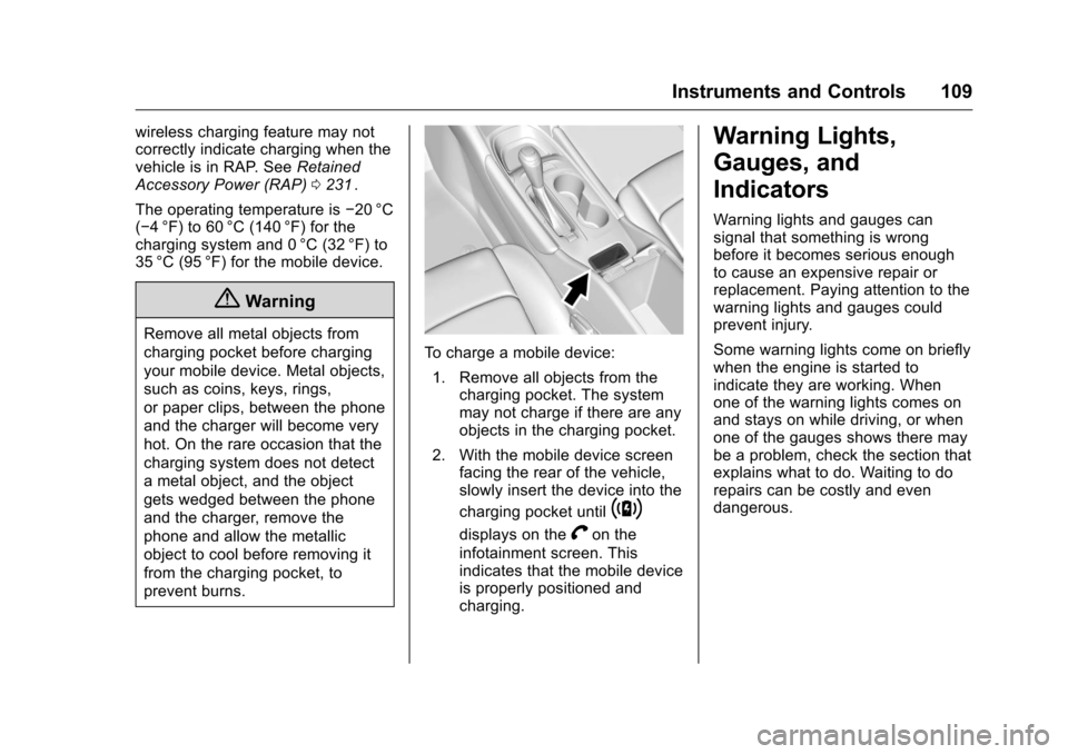 CHEVROLET MALIBU 2016 8.G Owners Manual Chevrolet Malibu Owner Manual (GMNA-Localizing-U.S./Canada/Mexico-
9087641) - 2016 - crc - 9/3/15
Instruments and Controls 109
wireless charging feature may not
correctly indicate charging when the
ve