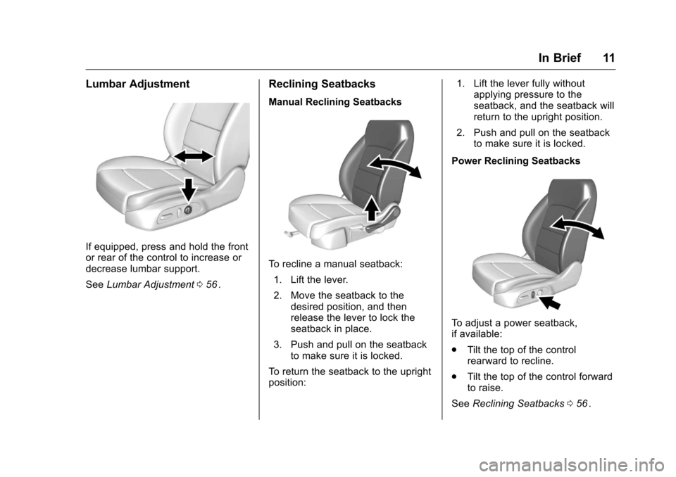 CHEVROLET MALIBU 2016 8.G User Guide Chevrolet Malibu Owner Manual (GMNA-Localizing-U.S./Canada/Mexico-
9087641) - 2016 - crc - 9/3/15
In Brief 11
Lumbar Adjustment
If equipped, press and hold the front
or rear of the control to increase