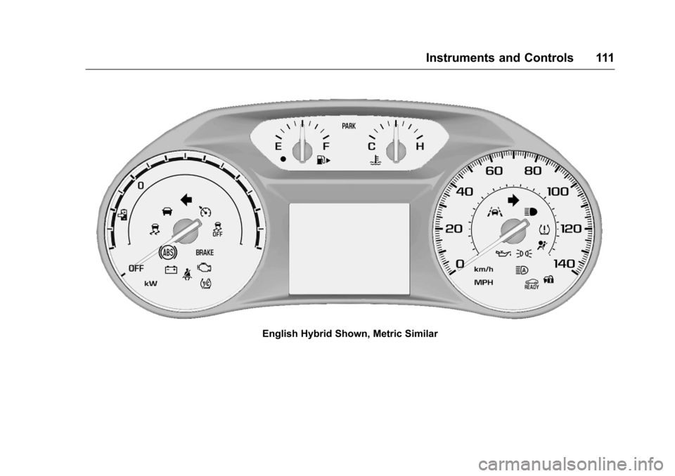 CHEVROLET MALIBU 2016 8.G Owners Manual Chevrolet Malibu Owner Manual (GMNA-Localizing-U.S./Canada/Mexico-
9087641) - 2016 - crc - 9/3/15
Instruments and Controls 111
English Hybrid Shown, Metric Similar 
