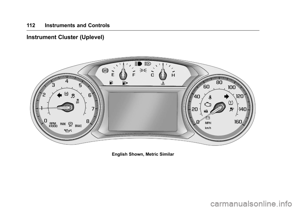 CHEVROLET MALIBU 2016 8.G Owners Manual Chevrolet Malibu Owner Manual (GMNA-Localizing-U.S./Canada/Mexico-
9087641) - 2016 - crc - 9/3/15
112 Instruments and Controls
Instrument Cluster (Uplevel)
English Shown, Metric Similar 