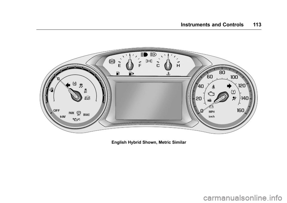 CHEVROLET MALIBU 2016 8.G Owners Manual Chevrolet Malibu Owner Manual (GMNA-Localizing-U.S./Canada/Mexico-
9087641) - 2016 - crc - 9/3/15
Instruments and Controls 113
English Hybrid Shown, Metric Similar 