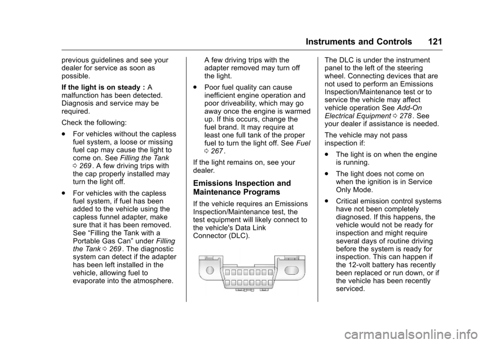 CHEVROLET MALIBU 2016 8.G Owners Manual Chevrolet Malibu Owner Manual (GMNA-Localizing-U.S./Canada/Mexico-
9087641) - 2016 - crc - 9/3/15
Instruments and Controls 121
previous guidelines and see your
dealer for service as soon as
possible.
