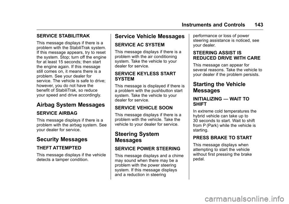 CHEVROLET MALIBU 2016 8.G Owners Manual Chevrolet Malibu Owner Manual (GMNA-Localizing-U.S./Canada/Mexico-
9087641) - 2016 - crc - 9/3/15
Instruments and Controls 143
SERVICE STABILITRAK
This message displays if there is a
problem with the CHEVROLET MALIBU 2016 8.G Owners Manual Chevrolet Malibu Owner Manual (GMNA-Localizing-U.S./Canada/Mexico-
9087641) - 2016 - crc - 9/3/15
Instruments and Controls 143
SERVICE STABILITRAK
This message displays if there is a
problem with the