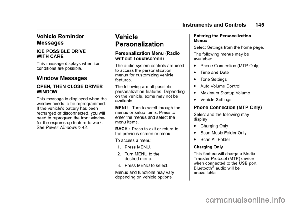 CHEVROLET MALIBU 2016 8.G Owners Manual Chevrolet Malibu Owner Manual (GMNA-Localizing-U.S./Canada/Mexico-
9087641) - 2016 - crc - 9/3/15
Instruments and Controls 145
Vehicle Reminder
Messages
ICE POSSIBLE DRIVE
WITH CARE
This message displ
