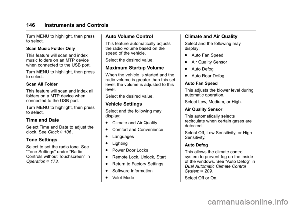 CHEVROLET MALIBU 2016 8.G Owners Manual Chevrolet Malibu Owner Manual (GMNA-Localizing-U.S./Canada/Mexico-
9087641) - 2016 - crc - 9/3/15
146 Instruments and Controls
Turn MENU to highlight, then press
to select.
Scan Music Folder Only
This