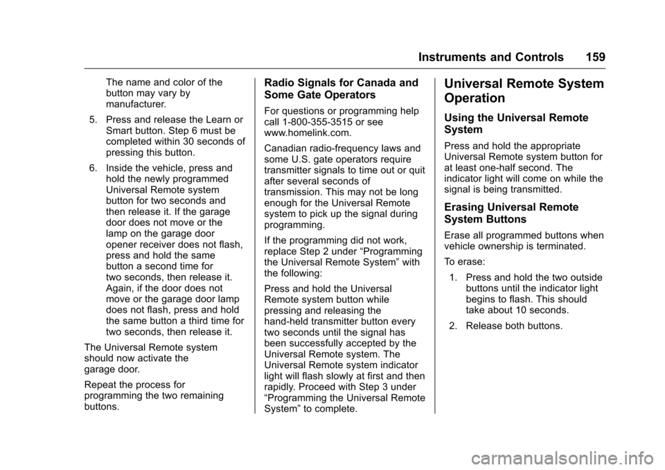 CHEVROLET MALIBU 2016 8.G Owners Manual Chevrolet Malibu Owner Manual (GMNA-Localizing-U.S./Canada/Mexico-
9087641) - 2016 - crc - 9/3/15
Instruments and Controls 159
The name and color of the
button may vary by
manufacturer.
5. Press and r