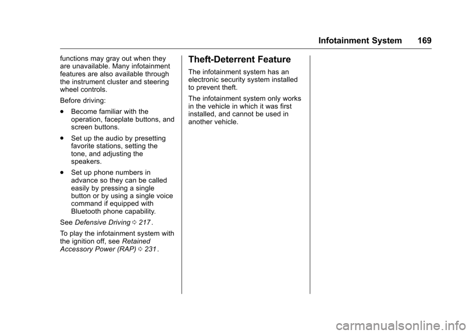 CHEVROLET MALIBU 2016 8.G User Guide Chevrolet Malibu Owner Manual (GMNA-Localizing-U.S./Canada/Mexico-
9087641) - 2016 - crc - 9/3/15
Infotainment System 169
functions may gray out when they
are unavailable. Many infotainment
features a