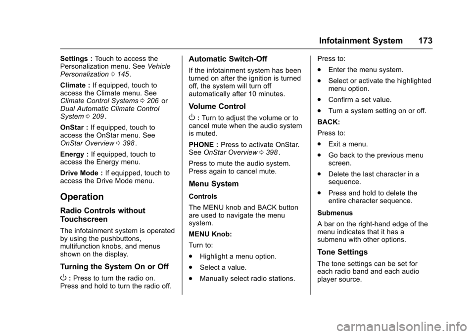 CHEVROLET MALIBU 2016 8.G User Guide Chevrolet Malibu Owner Manual (GMNA-Localizing-U.S./Canada/Mexico-
9087641) - 2016 - crc - 9/3/15
Infotainment System 173
Settings :Touch to access the
Personalization menu. See Vehicle
Personalizatio