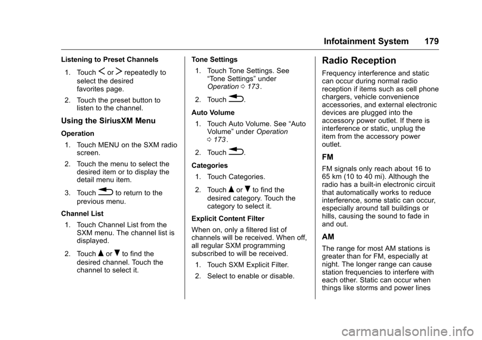 CHEVROLET MALIBU 2016 8.G User Guide Chevrolet Malibu Owner Manual (GMNA-Localizing-U.S./Canada/Mexico-
9087641) - 2016 - crc - 9/3/15
Infotainment System 179
Listening to Preset Channels1. Touch
SorTrepeatedly to
select the desired
favo