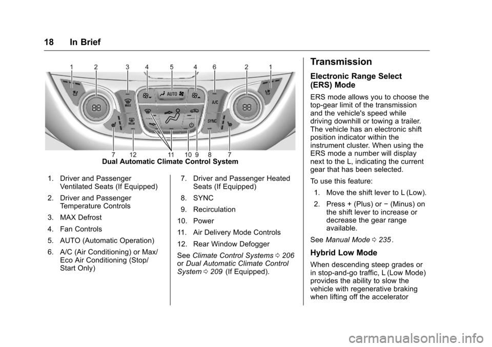 CHEVROLET MALIBU 2016 8.G Owners Manual Chevrolet Malibu Owner Manual (GMNA-Localizing-U.S./Canada/Mexico-
9087641) - 2016 - crc - 9/3/15
18 In Brief
Dual Automatic Climate Control System
1. Driver and Passenger Ventilated Seats (If Equippe
