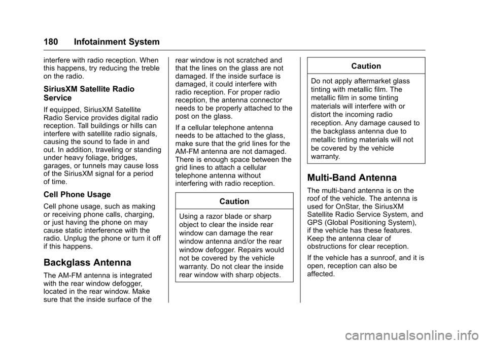 CHEVROLET MALIBU 2016 8.G User Guide Chevrolet Malibu Owner Manual (GMNA-Localizing-U.S./Canada/Mexico-
9087641) - 2016 - crc - 9/3/15
180 Infotainment System
interfere with radio reception. When
this happens, try reducing the treble
on 