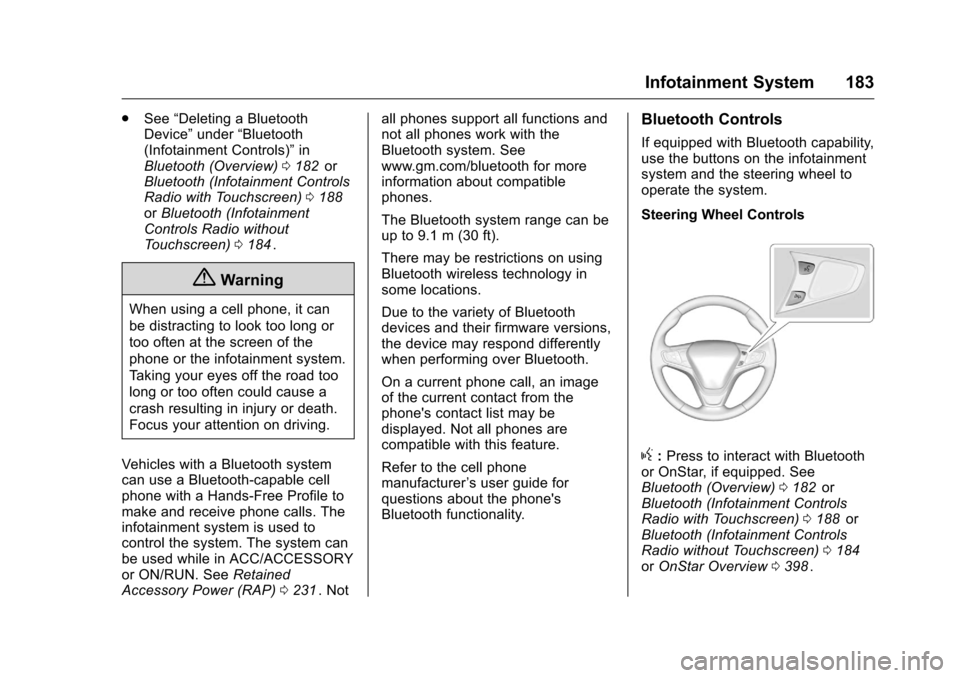 CHEVROLET MALIBU 2016 8.G User Guide Chevrolet Malibu Owner Manual (GMNA-Localizing-U.S./Canada/Mexico-
9087641) - 2016 - crc - 9/3/15
Infotainment System 183
.See “Deleting a Bluetooth
Device” under“Bluetooth
(Infotainment Control