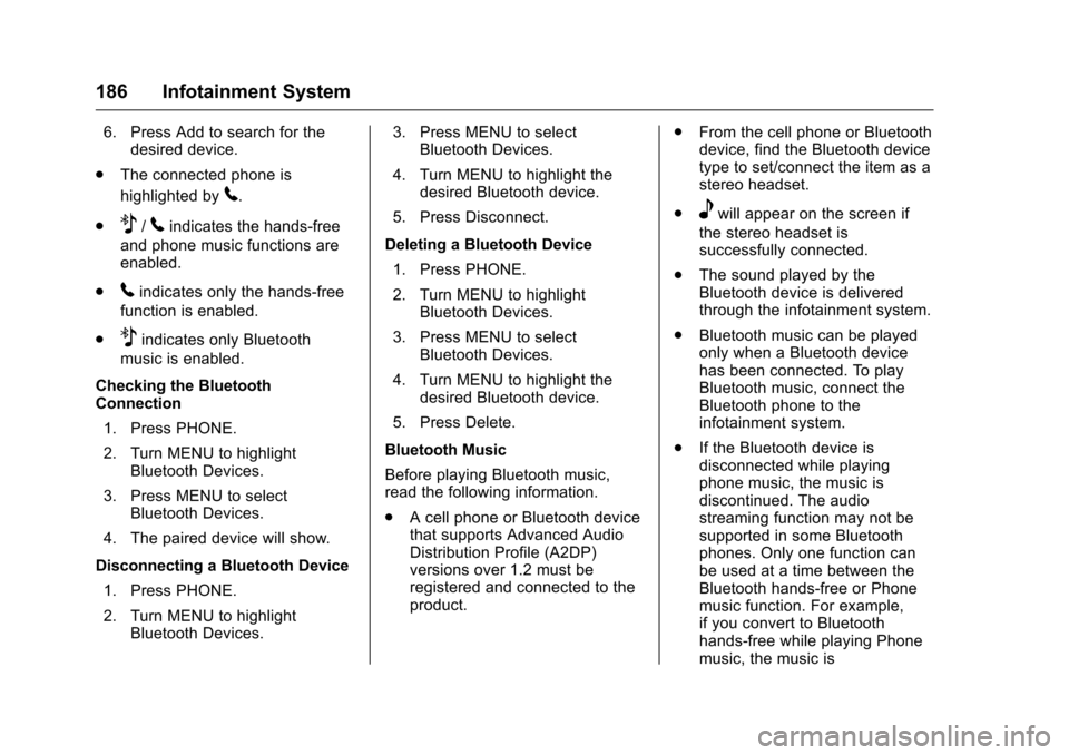 CHEVROLET MALIBU 2016 8.G Owners Manual Chevrolet Malibu Owner Manual (GMNA-Localizing-U.S./Canada/Mexico-
9087641) - 2016 - crc - 9/3/15
186 Infotainment System
6. Press Add to search for thedesired device.
. The connected phone is
highlig