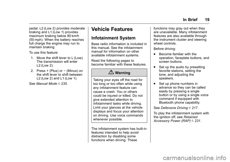 CHEVROLET MALIBU 2016 8.G Owners Manual Chevrolet Malibu Owner Manual (GMNA-Localizing-U.S./Canada/Mexico-
9087641) - 2016 - crc - 9/3/15
In Brief 19
pedal. L2 (Low 2) provides moderate
braking and L1 (Low 1) provides
maximum braking below 