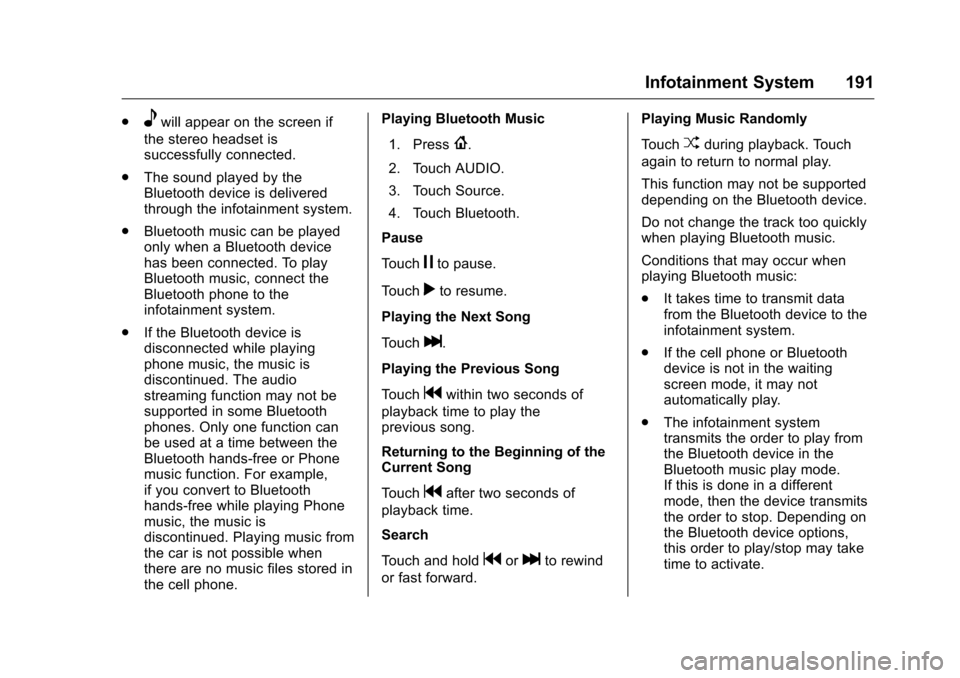 CHEVROLET MALIBU 2016 8.G Owners Manual Chevrolet Malibu Owner Manual (GMNA-Localizing-U.S./Canada/Mexico-
9087641) - 2016 - crc - 9/3/15
Infotainment System 191
.ewill appear on the screen if
the stereo headset is
successfully connected.
.