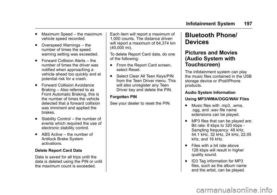 CHEVROLET MALIBU 2016 8.G Owners Guide Chevrolet Malibu Owner Manual (GMNA-Localizing-U.S./Canada/Mexico-
9087641) - 2016 - crc - 9/3/15
Infotainment System 197
.Maximum Speed –the maximum
vehicle speed recorded.
. Overspeed Warnings –