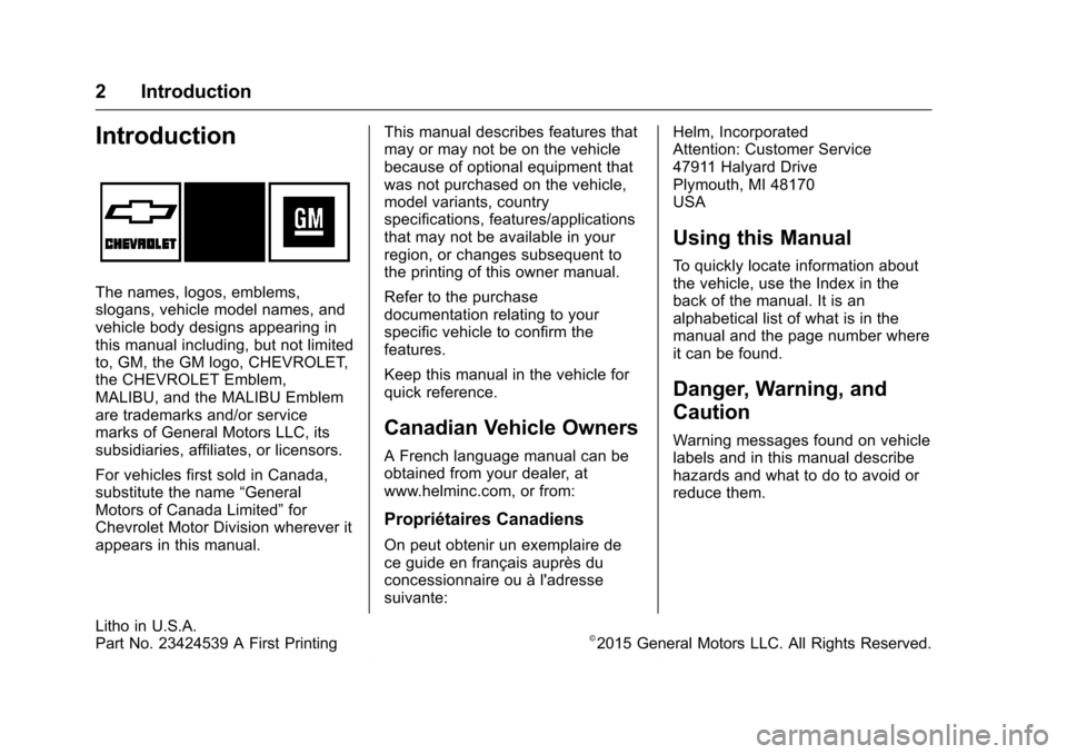 CHEVROLET MALIBU 2016 8.G Owners Manual Chevrolet Malibu Owner Manual (GMNA-Localizing-U.S./Canada/Mexico-
9087641) - 2016 - crc - 9/3/15
2 Introduction
Introduction
The names, logos, emblems,
slogans, vehicle model names, and
vehicle body 