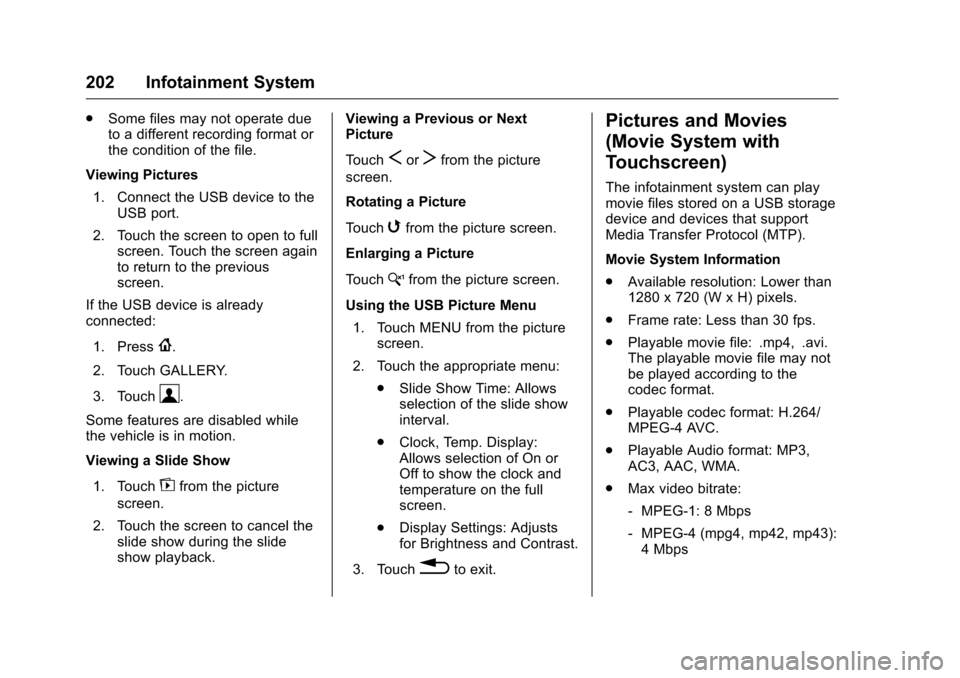 CHEVROLET MALIBU 2016 8.G Owners Manual Chevrolet Malibu Owner Manual (GMNA-Localizing-U.S./Canada/Mexico-
9087641) - 2016 - crc - 9/3/15
202 Infotainment System
.Some files may not operate due
to a different recording format or
the conditi