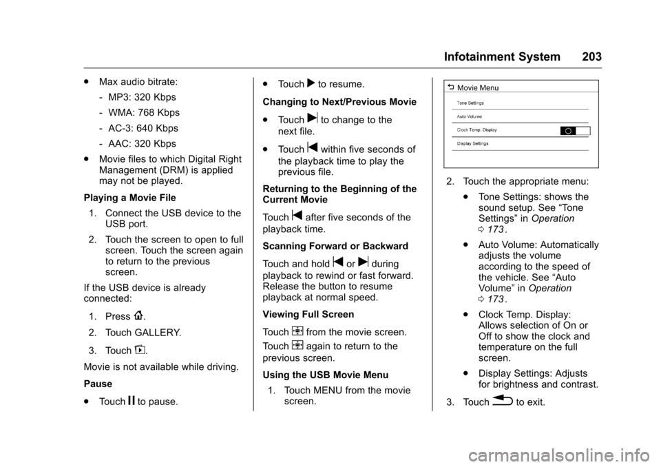 CHEVROLET MALIBU 2016 8.G Owners Manual Chevrolet Malibu Owner Manual (GMNA-Localizing-U.S./Canada/Mexico-
9087641) - 2016 - crc - 9/3/15
Infotainment System 203
.Max audio bitrate:
‐MP3: 320 Kbps
‐ WMA: 768 Kbps
‐ AC-3: 640 Kbps
‐ 