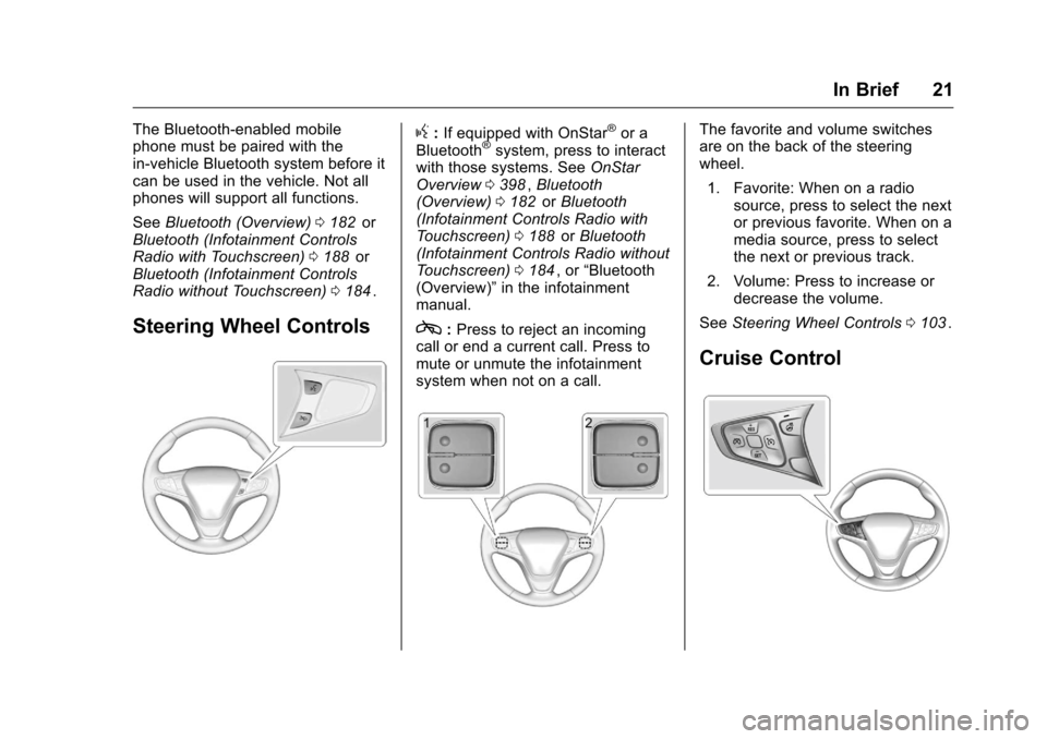 CHEVROLET MALIBU 2016 8.G Owners Manual Chevrolet Malibu Owner Manual (GMNA-Localizing-U.S./Canada/Mexico-
9087641) - 2016 - crc - 9/3/15
In Brief 21
The Bluetooth-enabled mobile
phone must be paired with the
in-vehicle Bluetooth system bef