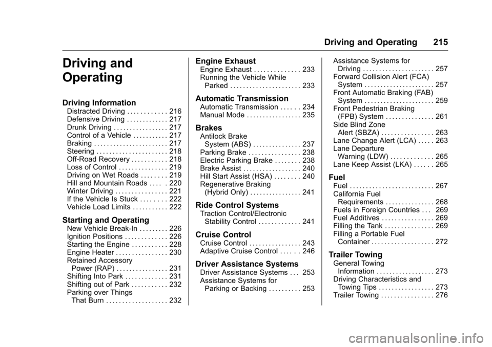 CHEVROLET MALIBU 2016 8.G Owners Manual Chevrolet Malibu Owner Manual (GMNA-Localizing-U.S./Canada/Mexico-
9087641) - 2016 - crc - 9/3/15
Driving and Operating 215
Driving and
Operating
Driving Information
Distracted Driving . . . . . . . . CHEVROLET MALIBU 2016 8.G Owners Manual Chevrolet Malibu Owner Manual (GMNA-Localizing-U.S./Canada/Mexico-
9087641) - 2016 - crc - 9/3/15
Driving and Operating 215
Driving and
Operating
Driving Information
Distracted Driving . . . . . . . .