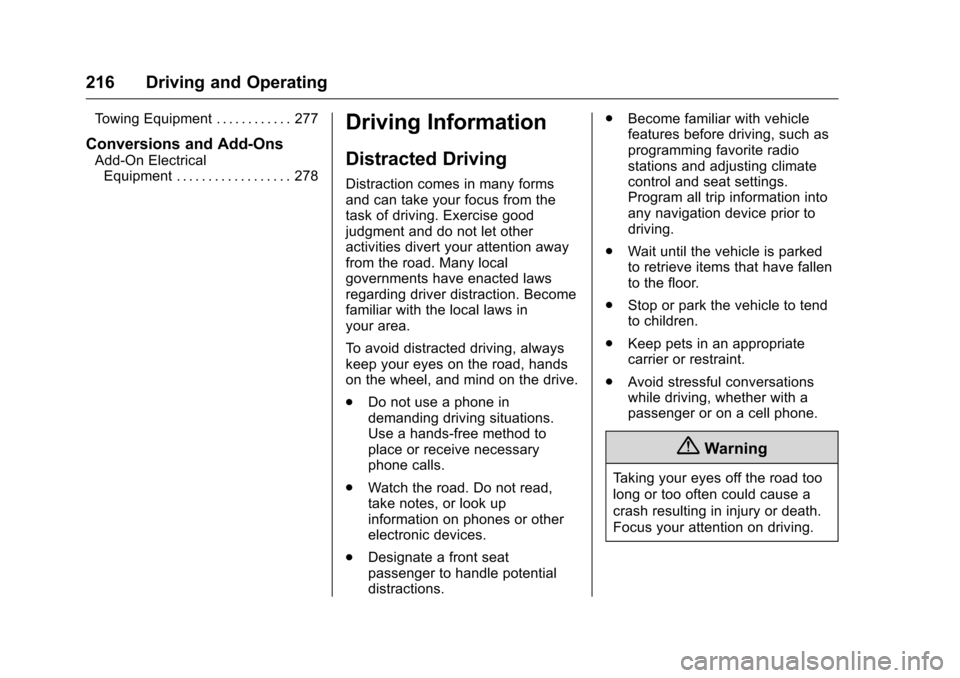 CHEVROLET MALIBU 2016 8.G Owners Guide Chevrolet Malibu Owner Manual (GMNA-Localizing-U.S./Canada/Mexico-
9087641) - 2016 - crc - 9/3/15
216 Driving and Operating
Towing Equipment . . . . . . . . . . . . 277
Conversions and Add-Ons
Add-On 