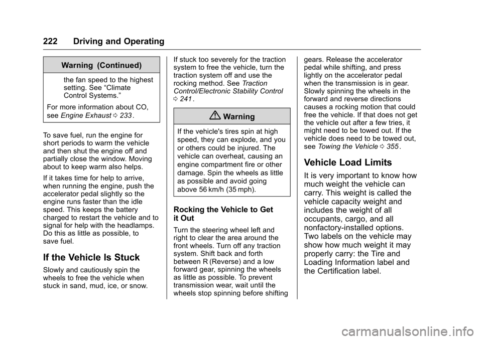 CHEVROLET MALIBU 2016 8.G Owners Manual Chevrolet Malibu Owner Manual (GMNA-Localizing-U.S./Canada/Mexico-
9087641) - 2016 - crc - 9/3/15
222 Driving and Operating
Warning (Continued)
the fan speed to the highest
setting. See“Climate
Cont