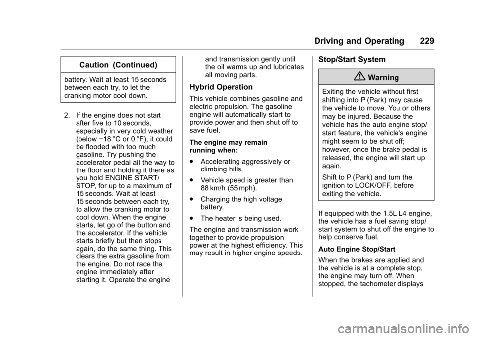 CHEVROLET MALIBU 2016 8.G Owners Manual Chevrolet Malibu Owner Manual (GMNA-Localizing-U.S./Canada/Mexico-
9087641) - 2016 - crc - 9/3/15
Driving and Operating 229
Caution (Continued)
battery. Wait at least 15 seconds
between each try, to l