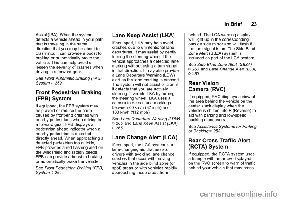 CHEVROLET MALIBU 2016 8.G Owners Manual Chevrolet Malibu Owner Manual (GMNA-Localizing-U.S./Canada/Mexico-
9087641) - 2016 - crc - 9/3/15
In Brief 23
Assist (IBA). When the system
detects a vehicle ahead in your path
that is traveling in th