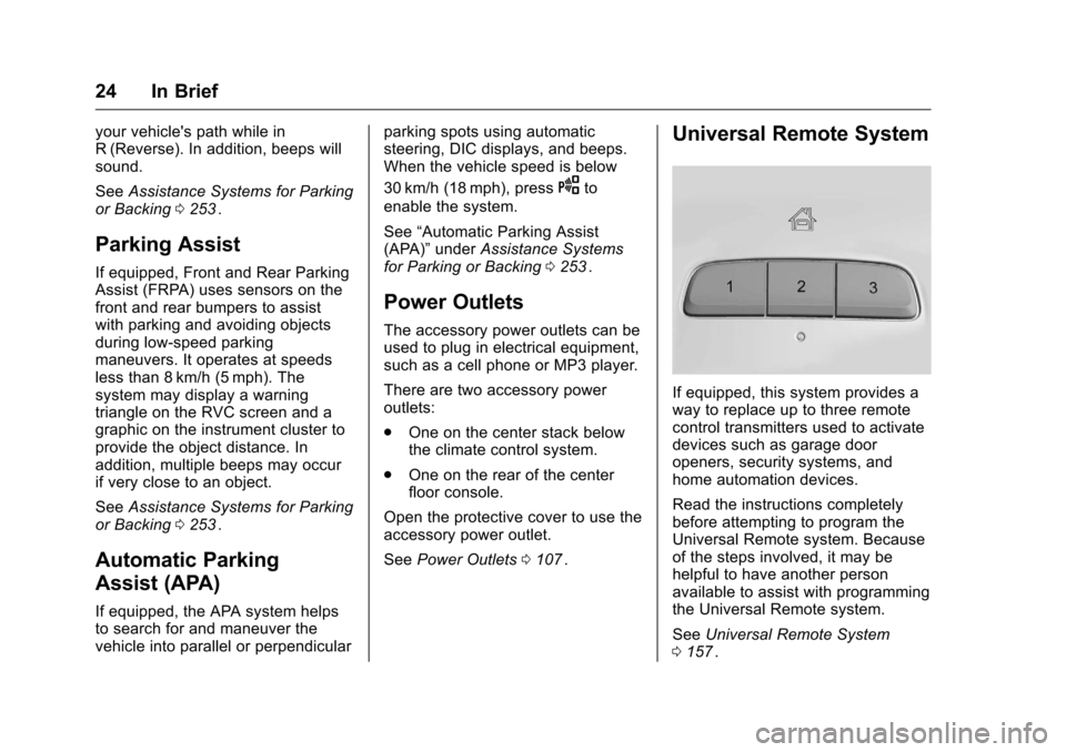 CHEVROLET MALIBU 2016 8.G Owners Manual Chevrolet Malibu Owner Manual (GMNA-Localizing-U.S./Canada/Mexico-
9087641) - 2016 - crc - 9/3/15
24 In Brief
your vehicles path while in
R (Reverse). In addition, beeps will
sound.
SeeAssistance Sys