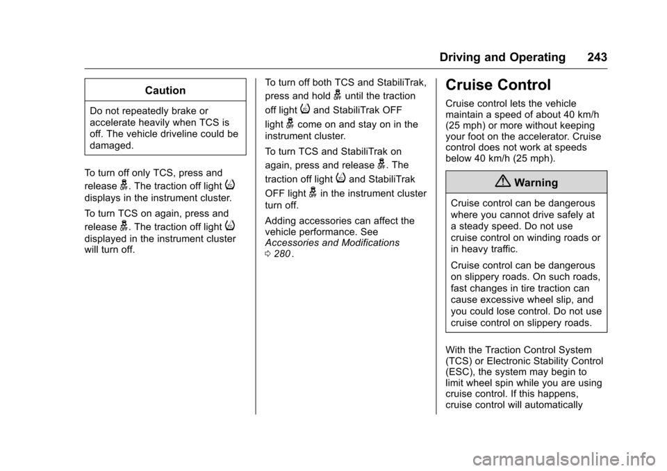CHEVROLET MALIBU 2016 8.G Owners Manual Chevrolet Malibu Owner Manual (GMNA-Localizing-U.S./Canada/Mexico-
9087641) - 2016 - crc - 9/3/15
Driving and Operating 243
Caution
Do not repeatedly brake or
accelerate heavily when TCS is
off. The v CHEVROLET MALIBU 2016 8.G Owners Manual Chevrolet Malibu Owner Manual (GMNA-Localizing-U.S./Canada/Mexico-
9087641) - 2016 - crc - 9/3/15
Driving and Operating 243
Caution
Do not repeatedly brake or
accelerate heavily when TCS is
off. The v