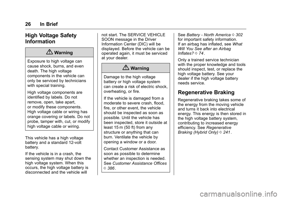 CHEVROLET MALIBU 2016 8.G Owners Manual Chevrolet Malibu Owner Manual (GMNA-Localizing-U.S./Canada/Mexico-
9087641) - 2016 - crc - 9/3/15
26 In Brief
High Voltage Safety
Information
{Warning
Exposure to high voltage can
cause shock, burns, 