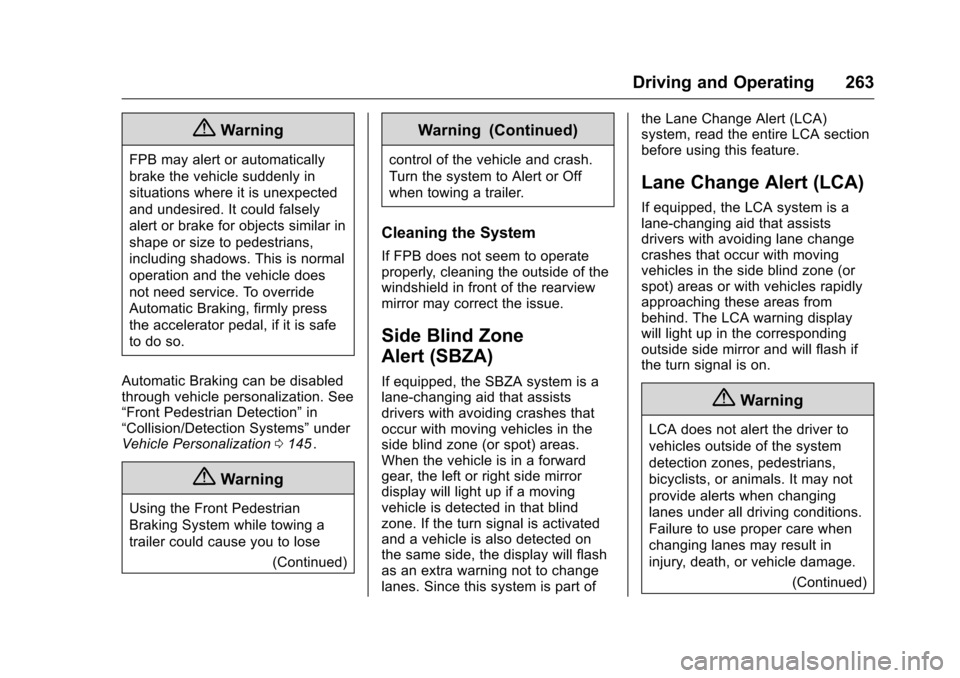 CHEVROLET MALIBU 2016 8.G Owners Manual Chevrolet Malibu Owner Manual (GMNA-Localizing-U.S./Canada/Mexico-
9087641) - 2016 - crc - 9/3/15
Driving and Operating 263
{Warning
FPB may alert or automatically
brake the vehicle suddenly in
situat