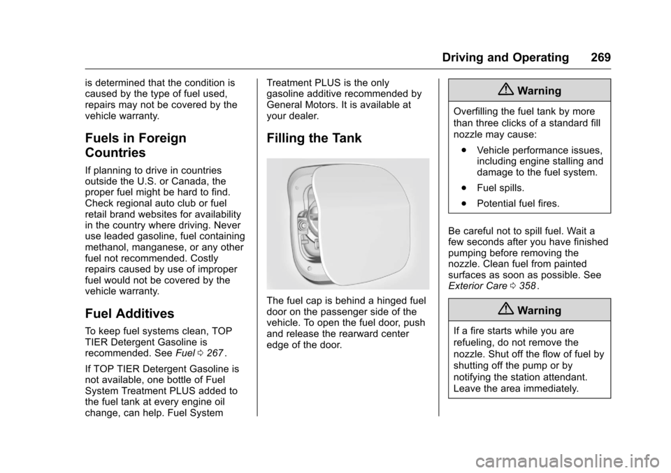CHEVROLET MALIBU 2016 8.G Owners Manual Chevrolet Malibu Owner Manual (GMNA-Localizing-U.S./Canada/Mexico-
9087641) - 2016 - crc - 9/3/15
Driving and Operating 269
is determined that the condition is
caused by the type of fuel used,
repairs