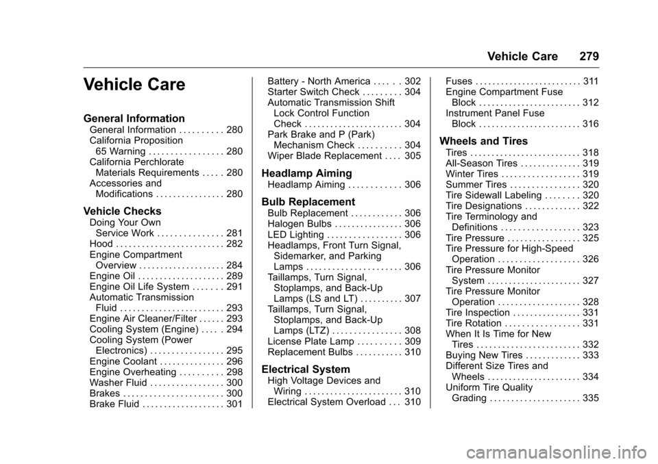 CHEVROLET MALIBU 2016 8.G Owners Manual Chevrolet Malibu Owner Manual (GMNA-Localizing-U.S./Canada/Mexico-
9087641) - 2016 - crc - 9/3/15
Vehicle Care 279
Vehicle Care
General Information
General Information . . . . . . . . . . 280
Californ