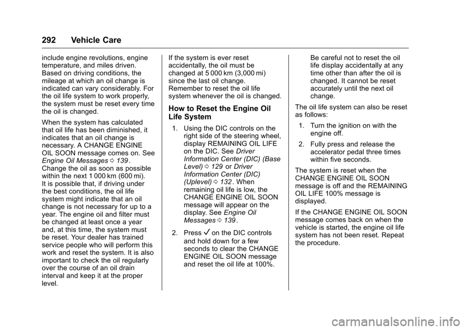 CHEVROLET MALIBU 2016 8.G Owners Manual Chevrolet Malibu Owner Manual (GMNA-Localizing-U.S./Canada/Mexico-
9087641) - 2016 - crc - 9/3/15
292 Vehicle Care
include engine revolutions, engine
temperature, and miles driven.
Based on driving co
