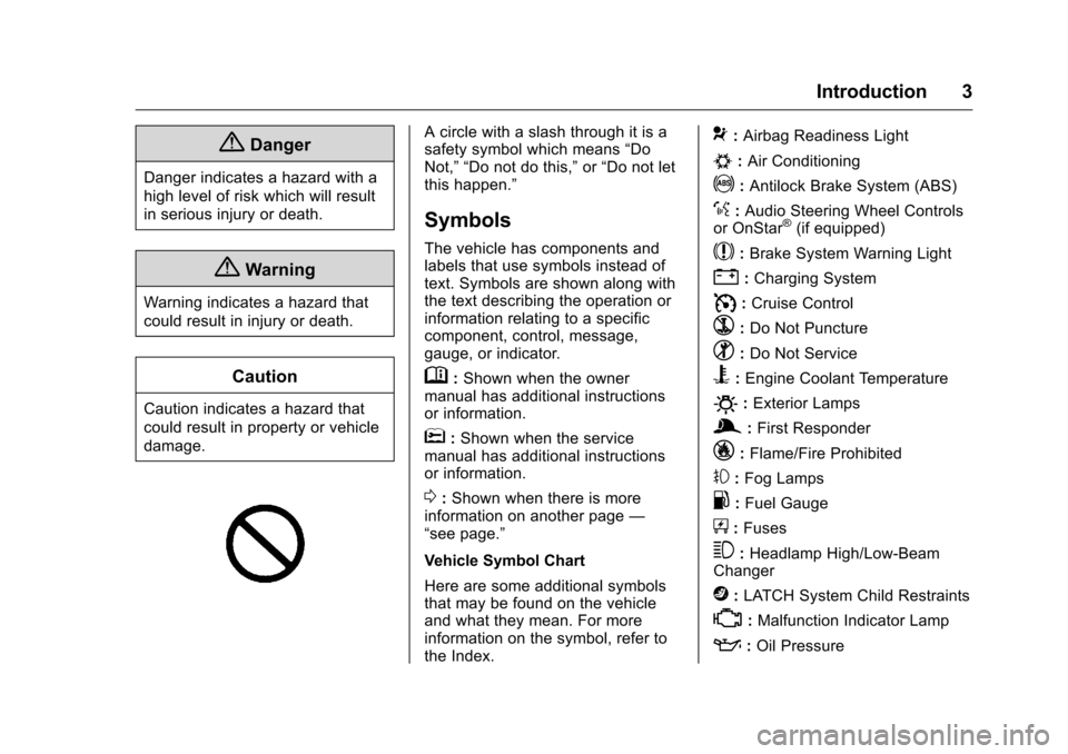 CHEVROLET MALIBU 2016 8.G Owners Manual Chevrolet Malibu Owner Manual (GMNA-Localizing-U.S./Canada/Mexico-
9087641) - 2016 - crc - 9/3/15
Introduction 3
{Danger
Danger indicates a hazard with a
high level of risk which will result
in seriou