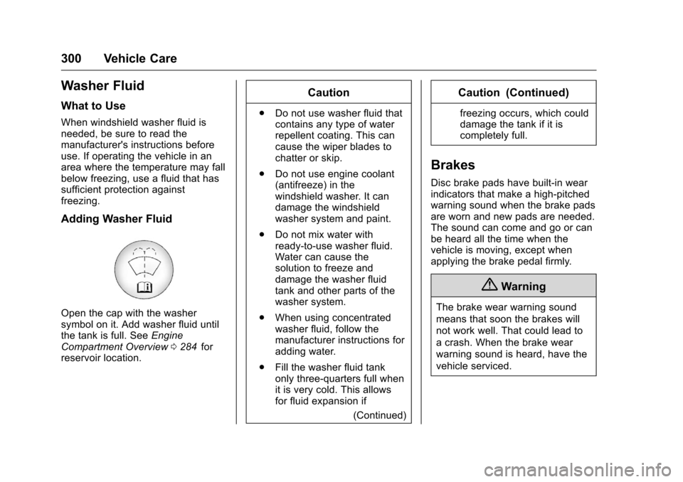 CHEVROLET MALIBU 2016 8.G Owners Manual Chevrolet Malibu Owner Manual (GMNA-Localizing-U.S./Canada/Mexico-
9087641) - 2016 - crc - 9/3/15
300 Vehicle Care
Washer Fluid
What to Use
When windshield washer fluid is
needed, be sure to read the
