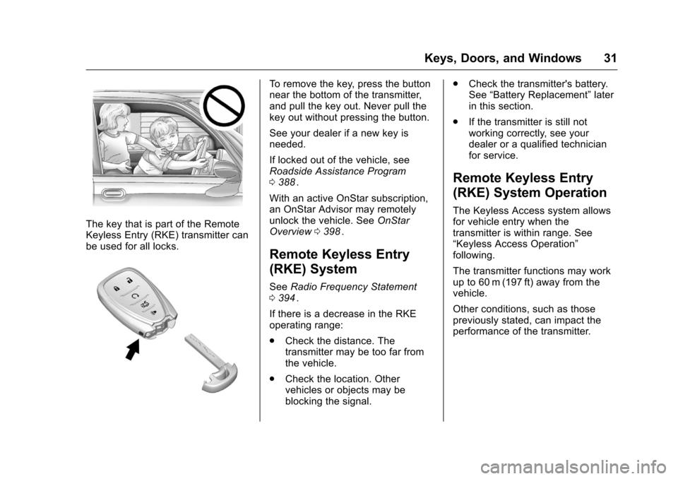 CHEVROLET MALIBU 2016 8.G Owners Manual Chevrolet Malibu Owner Manual (GMNA-Localizing-U.S./Canada/Mexico-
9087641) - 2016 - crc - 9/3/15
Keys, Doors, and Windows 31
The key that is part of the Remote
Keyless Entry (RKE) transmitter can
be 