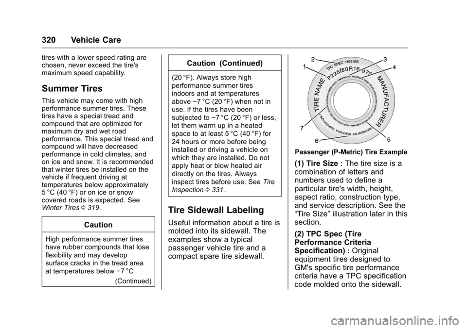 CHEVROLET MALIBU 2016 8.G Owners Manual Chevrolet Malibu Owner Manual (GMNA-Localizing-U.S./Canada/Mexico-
9087641) - 2016 - crc - 9/3/15
320 Vehicle Care
tires with a lower speed rating are
chosen, never exceed the tires
maximum speed cap