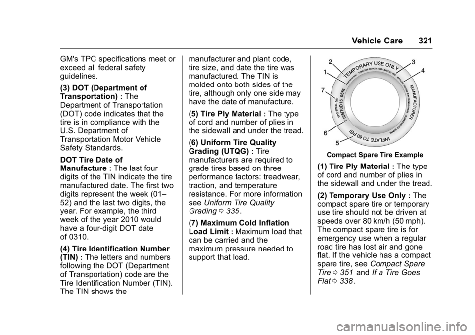 CHEVROLET MALIBU 2016 8.G Owners Manual Chevrolet Malibu Owner Manual (GMNA-Localizing-U.S./Canada/Mexico-
9087641) - 2016 - crc - 9/3/15
Vehicle Care 321
GMs TPC specifications meet or
exceed all federal safety
guidelines.
(3) DOT (Depart
