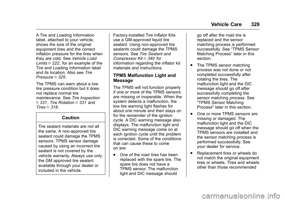 CHEVROLET MALIBU 2016 8.G Owners Manual Chevrolet Malibu Owner Manual (GMNA-Localizing-U.S./Canada/Mexico-
9087641) - 2016 - crc - 9/3/15
Vehicle Care 329
A Tire and Loading Information
label, attached to your vehicle,
shows the size of the