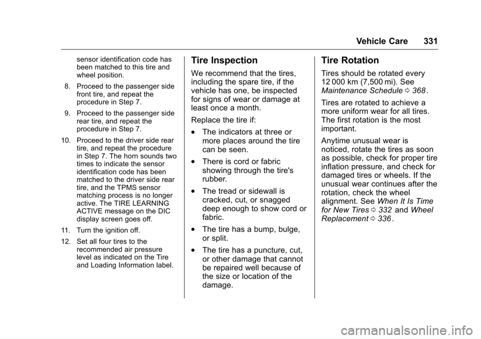 CHEVROLET MALIBU 2016 8.G Owners Manual Chevrolet Malibu Owner Manual (GMNA-Localizing-U.S./Canada/Mexico-
9087641) - 2016 - crc - 9/3/15
Vehicle Care 331
sensor identification code has
been matched to this tire and
wheel position.
8. Proce