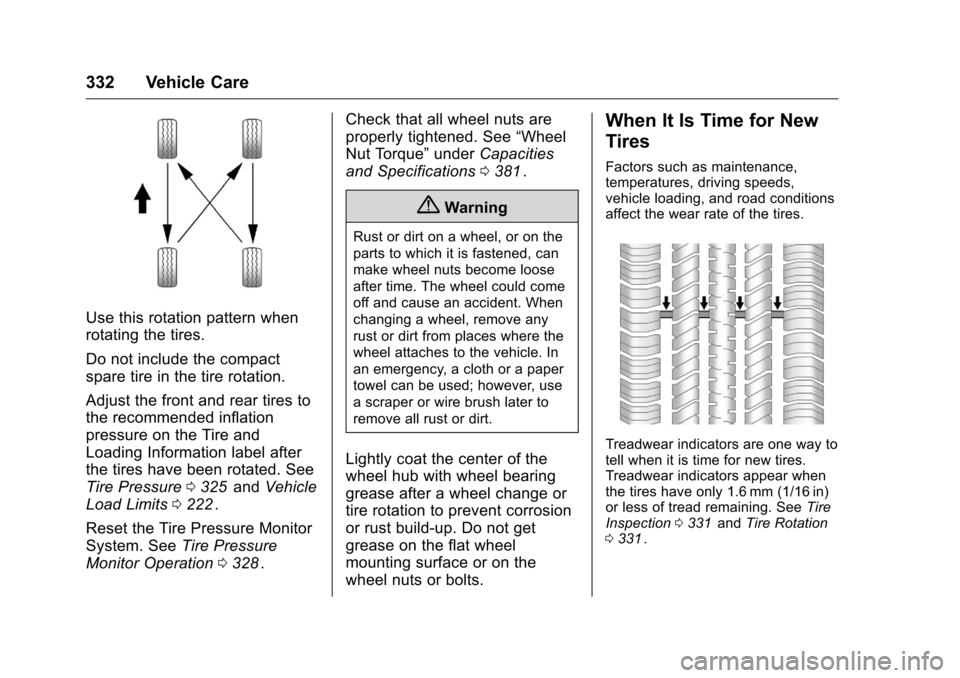 CHEVROLET MALIBU 2016 8.G Owners Manual Chevrolet Malibu Owner Manual (GMNA-Localizing-U.S./Canada/Mexico-
9087641) - 2016 - crc - 9/3/15
332 Vehicle Care
Use this rotation pattern when
rotating the tires.
Do not include the compact
spare t