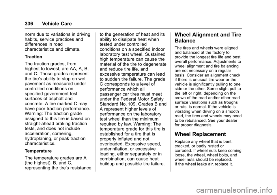 CHEVROLET MALIBU 2016 8.G Owners Manual Chevrolet Malibu Owner Manual (GMNA-Localizing-U.S./Canada/Mexico-
9087641) - 2016 - crc - 9/3/15
336 Vehicle Care
norm due to variations in driving
habits, service practices and
differences in road
c