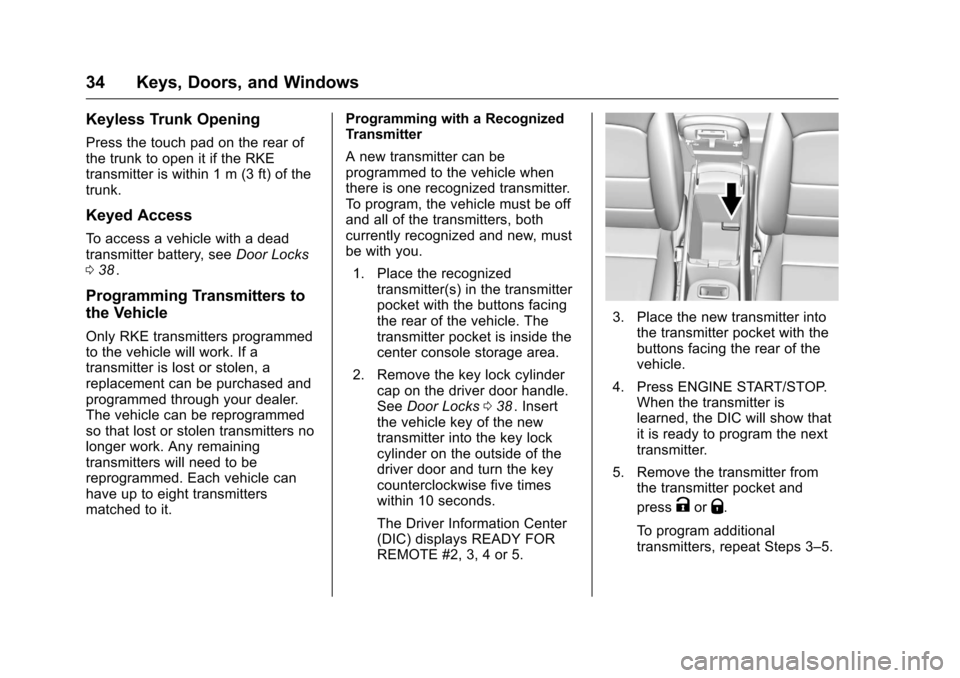 CHEVROLET MALIBU 2016 8.G Owners Manual Chevrolet Malibu Owner Manual (GMNA-Localizing-U.S./Canada/Mexico-
9087641) - 2016 - crc - 9/3/15
34 Keys, Doors, and Windows
Keyless Trunk Opening
Press the touch pad on the rear of
the trunk to open