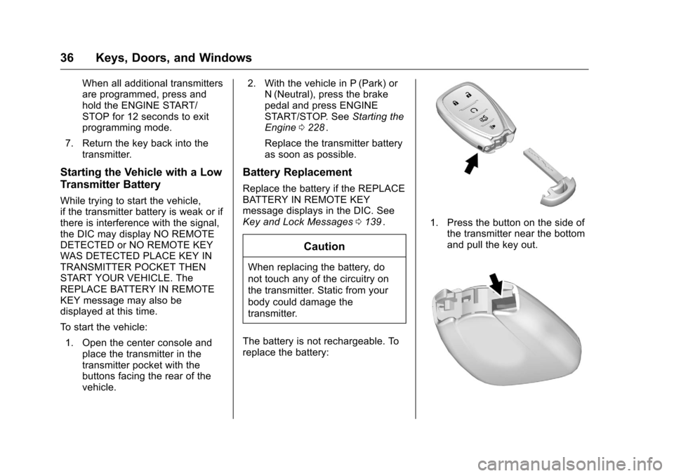 CHEVROLET MALIBU 2016 8.G Owners Manual Chevrolet Malibu Owner Manual (GMNA-Localizing-U.S./Canada/Mexico-
9087641) - 2016 - crc - 9/3/15
36 Keys, Doors, and Windows
When all additional transmitters
are programmed, press and
hold the ENGINE