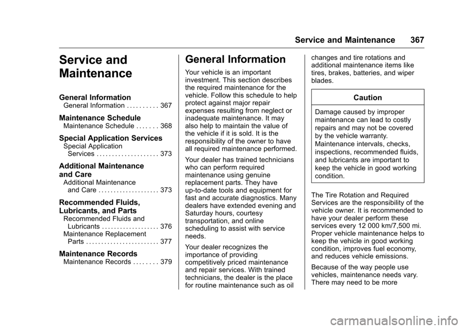 CHEVROLET MALIBU 2016 8.G Owners Manual Chevrolet Malibu Owner Manual (GMNA-Localizing-U.S./Canada/Mexico-
9087641) - 2016 - crc - 9/3/15
Service and Maintenance 367
Service and
Maintenance
General Information
General Information . . . . . 